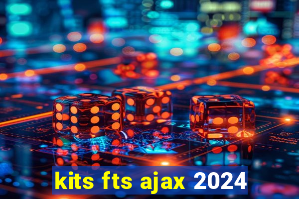 kits fts ajax 2024